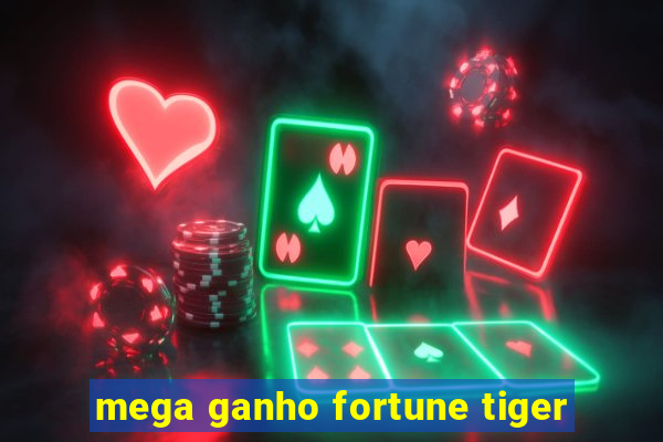 mega ganho fortune tiger